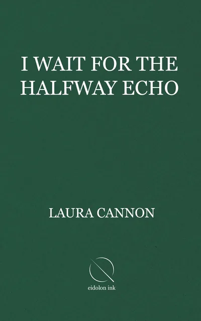 Cover of I Wait for the Halfway Echo by Laura Cannon