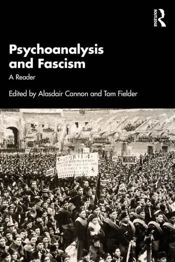 Cover of Psychoanalysis and Fascism: A Reader, edited by Alasdair Cannon and Tom Fielder, showing a black-and-white photograph of a crowded fascist rally